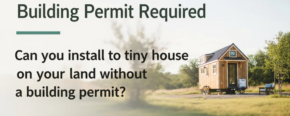 Peut-on installer une tiny house sur son terrain sans permis de construire ? — Faut il un permis de construire pour une tiny house